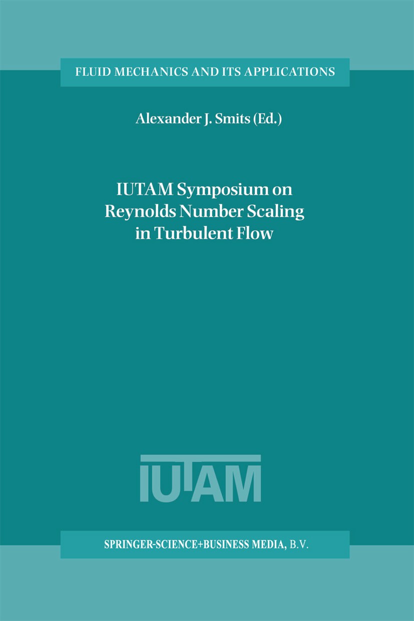 Titlebook: IUTAM Symposium on Reynolds Number Scaling in Turbulent Flow; Proceedings of the I Alexander J. Smits Conference proceedings 2004 Springer Titlebook: IUTAM Symposium on Reynolds Number Scaling in Turbulent Flow; Proceedings of the I Alexander J. Smits Conference proceedings 2004 Springer
