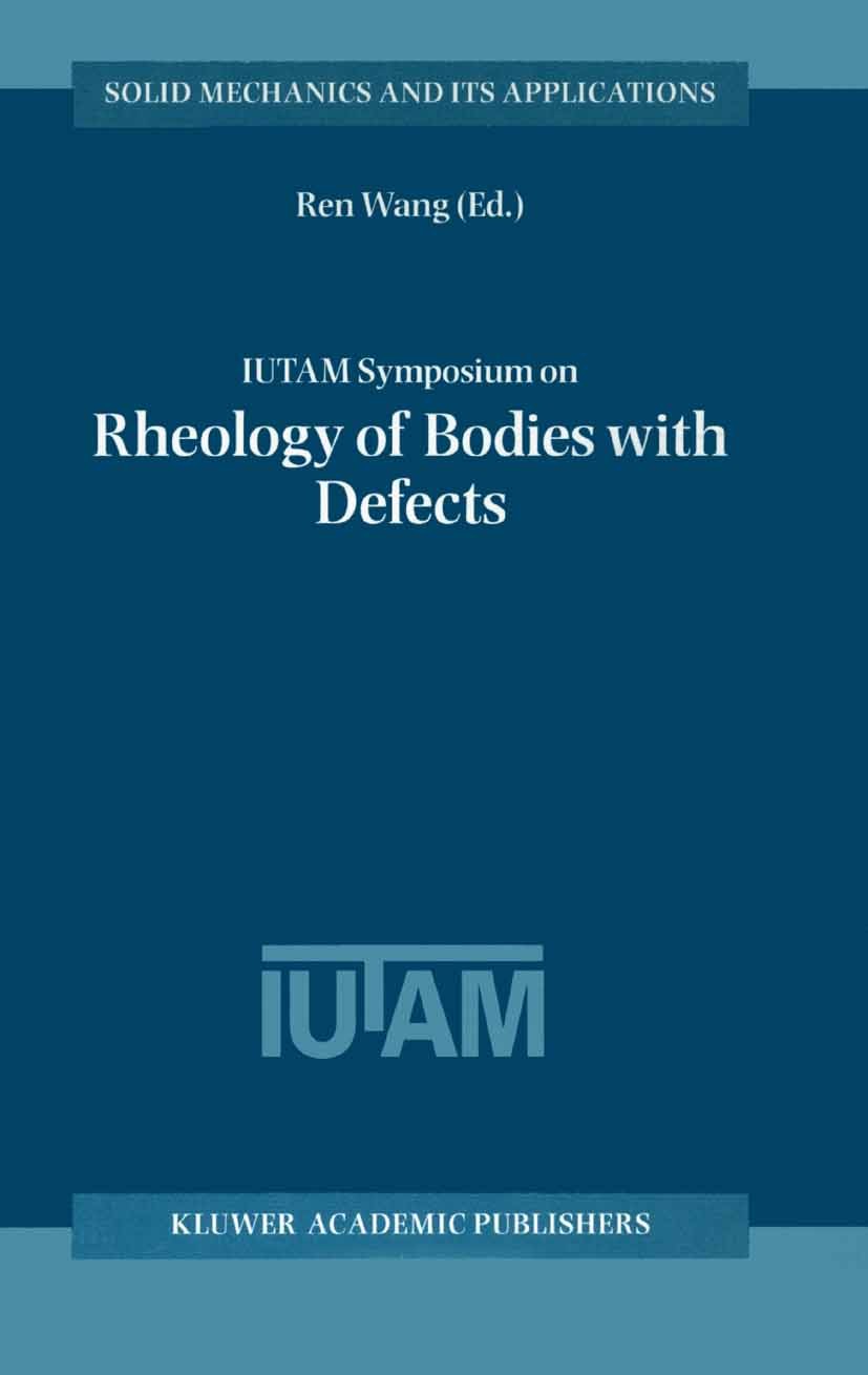 Titlebook: IUTAM Symposium on Rheology of Bodies with Defects; Proceedings of the I Ren Wang Conference proceedings 2002 Springer Science+Business Med Titlebook: IUTAM Symposium on Rheology of Bodies with Defects; Proceedings of the I Ren Wang Conference proceedings 2002 Springer Science+Business Med