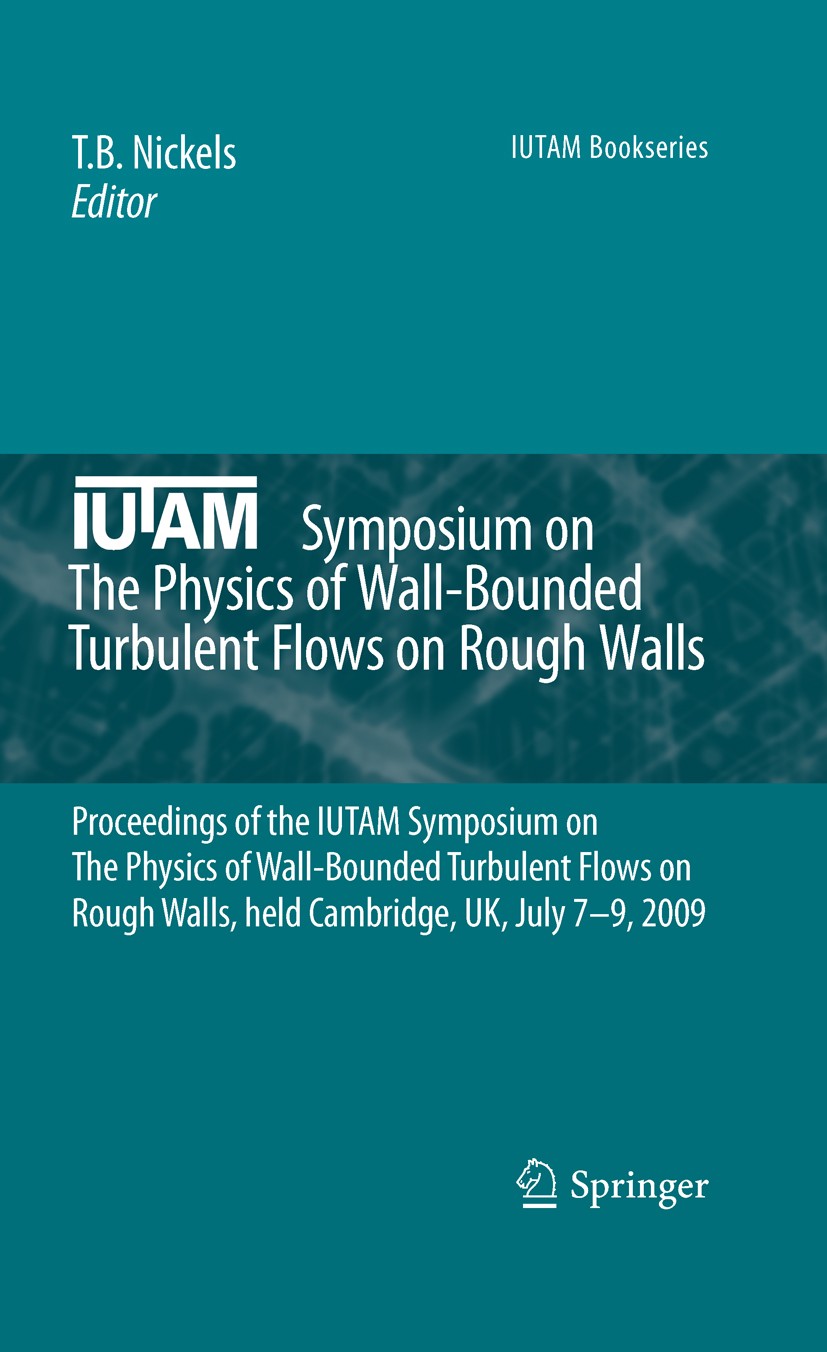 Titlebook: IUTAM Symposium on The Physics of Wall-Bounded Turbulent Flows on Rough Walls; Proceedings of the I T. B. Nickels Conference proceedings 20 Titlebook: IUTAM Symposium on The Physics of Wall-Bounded Turbulent Flows on Rough Walls; Proceedings of the I T. B. Nickels Conference proceedings 20