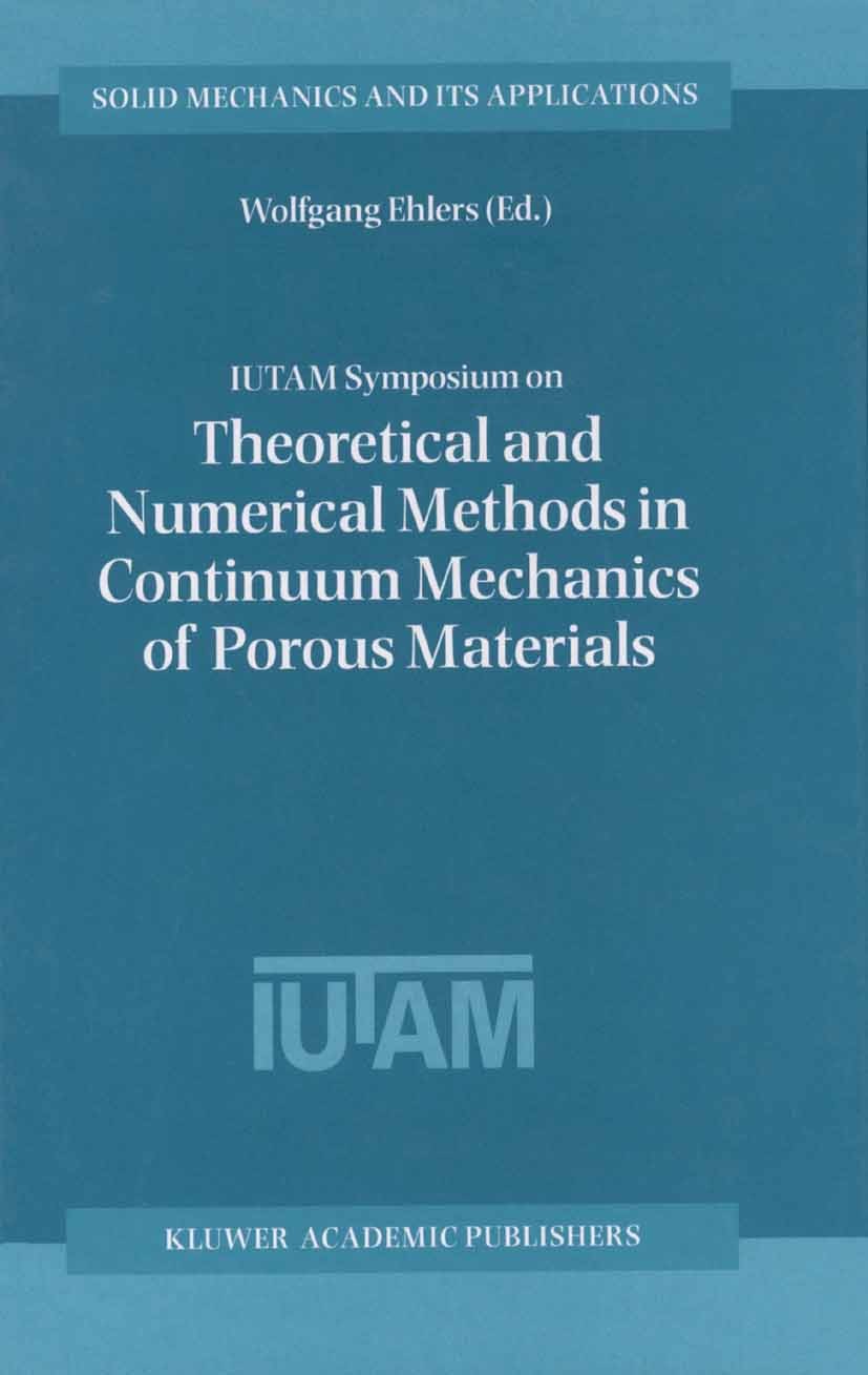Titlebook: IUTAM Symposium on Theoretical and Numerical Methods in Continuum Mechanics of Porous Materials; Proceedings of the I Wolfgang Ehlers Confe Titlebook: IUTAM Symposium on Theoretical and Numerical Methods in Continuum Mechanics of Porous Materials; Proceedings of the I Wolfgang Ehlers Confe