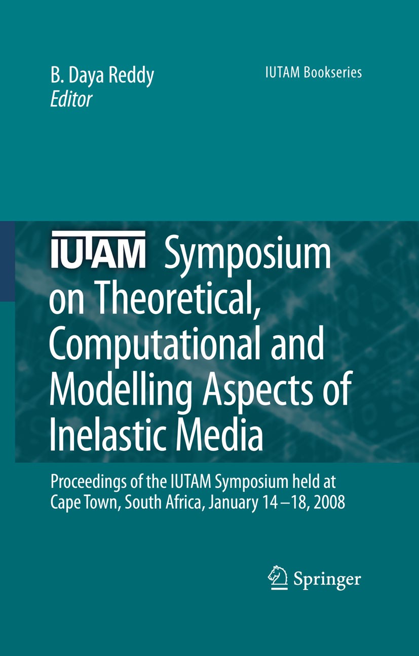 Titlebook: IUTAM Symposium on Theoretical, Computational and Modelling Aspects of Inelastic Media; Proceedings of the I B. Daya Reddy Conference proce Titlebook: IUTAM Symposium on Theoretical, Computational and Modelling Aspects of Inelastic Media; Proceedings of the I B. Daya Reddy Conference proce