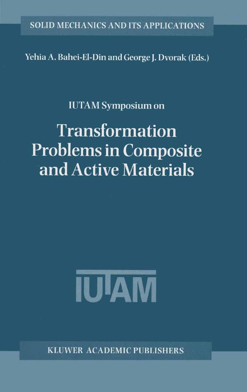 Titlebook: IUTAM Symposium on Transformation Problems in Composite and Active Materials; Proceedings of the I Yehia A. Bahei-El-Din,George J. Dvorak C Titlebook: IUTAM Symposium on Transformation Problems in Composite and Active Materials; Proceedings of the I Yehia A. Bahei-El-Din,George J. Dvorak C