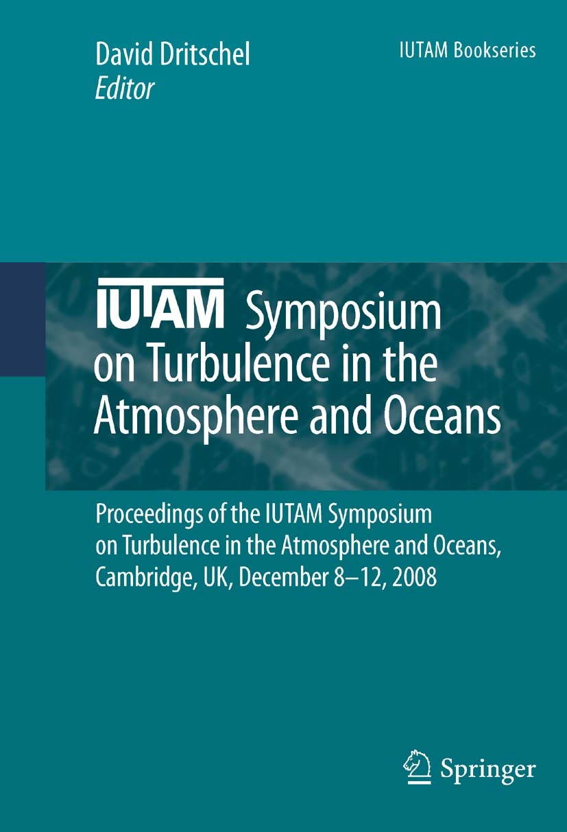 Titlebook: IUTAM Symposium on Turbulence in the Atmosphere and Oceans; Proceedings of the I David Dritschel Conference proceedings 2010 Springer Scien Titlebook: IUTAM Symposium on Turbulence in the Atmosphere and Oceans; Proceedings of the I David Dritschel Conference proceedings 2010 Springer Scien