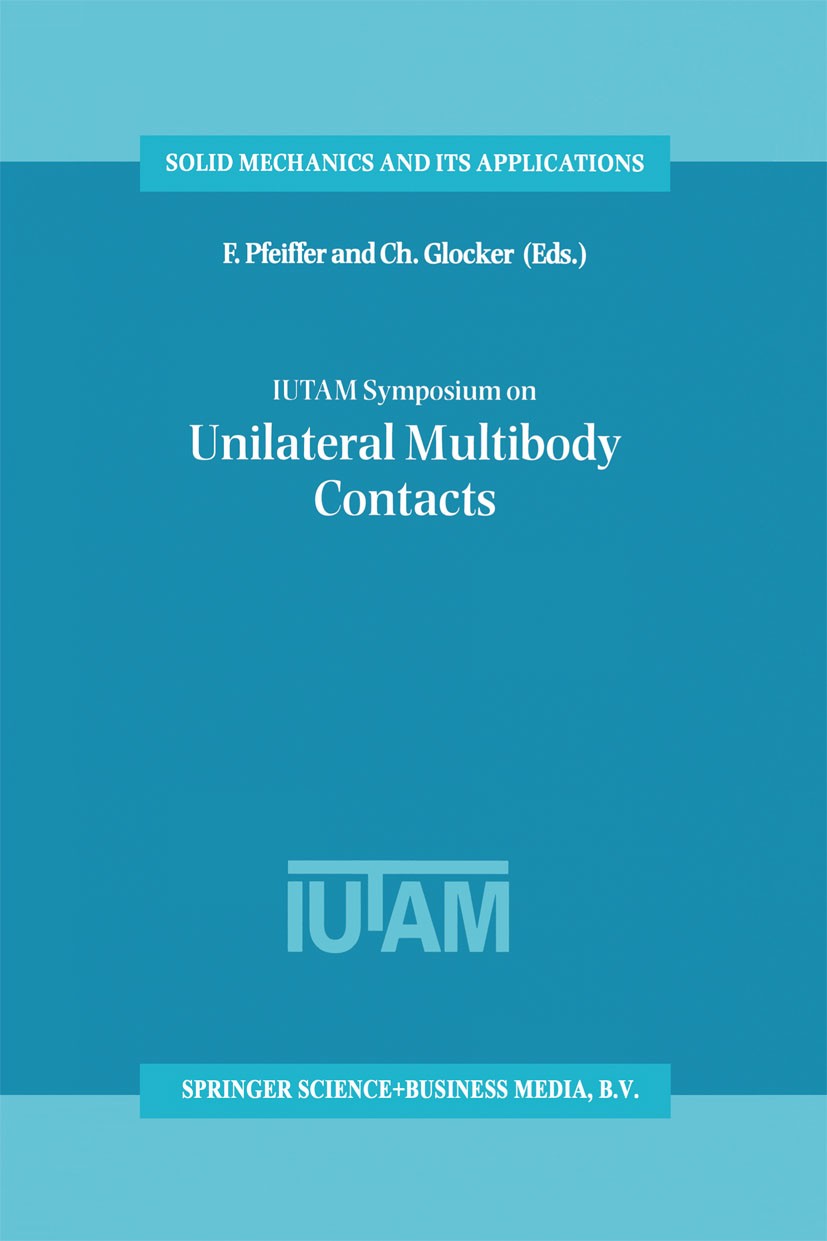 Titlebook: IUTAM Symposium on Unilateral Multibody Contacts; Proceedings of the I F. Pfeiffer,Ch. Glocker Conference proceedings 1999 Springer Science Titlebook: IUTAM Symposium on Unilateral Multibody Contacts; Proceedings of the I F. Pfeiffer,Ch. Glocker Conference proceedings 1999 Springer Science