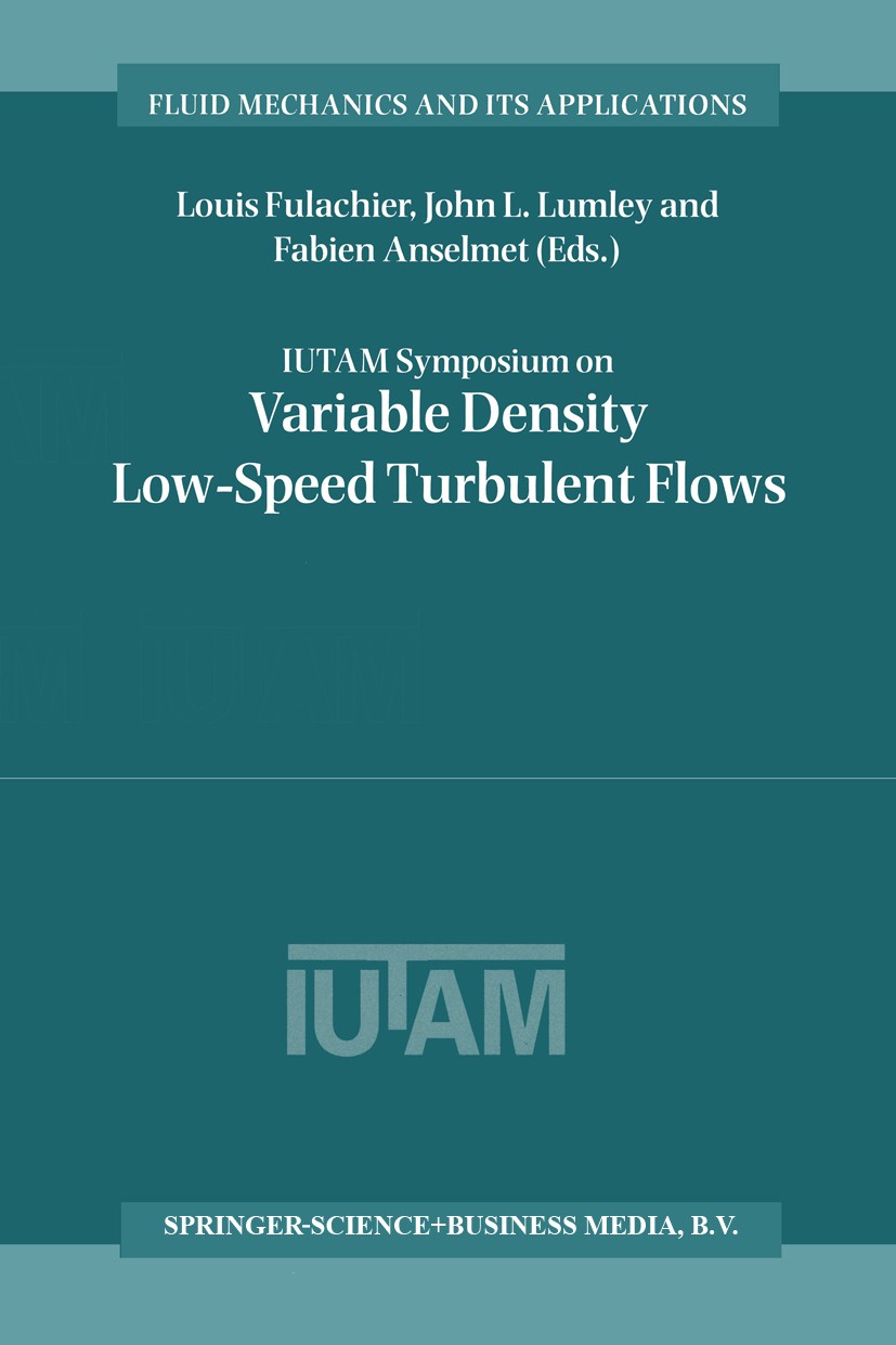 Titlebook: IUTAM Symposium on Variable Density Low-Speed Turbulent Flows; Proceedings of the I Louis Fulachier,John L. Lumley,Fabien Anselmet Conferen Titlebook: IUTAM Symposium on Variable Density Low-Speed Turbulent Flows; Proceedings of the I Louis Fulachier,John L. Lumley,Fabien Anselmet Conferen