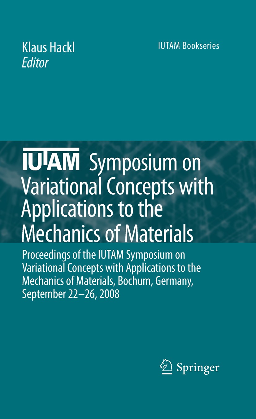 Titlebook: IUTAM Symposium on Variational Concepts with Applications to the Mechanics of Materials; Proceedings of the I Klaus Hackl Conference procee Titlebook: IUTAM Symposium on Variational Concepts with Applications to the Mechanics of Materials; Proceedings of the I Klaus Hackl Conference procee