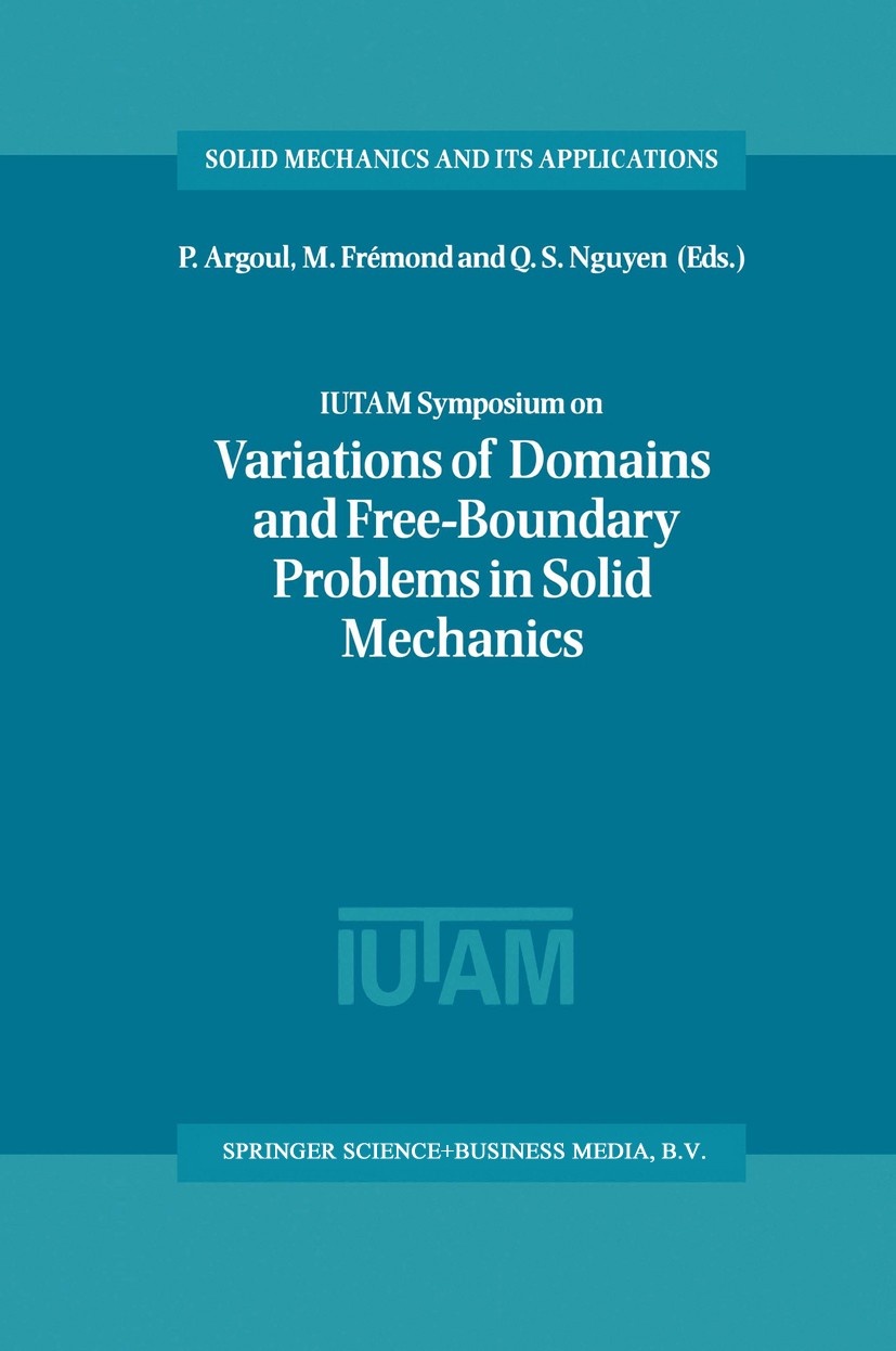 Titlebook: IUTAM Symposium on Variations of Domain and Free-Boundary Problems in Solid Mechanics; Proceedings of the I P. Argoul,M. Frémond,Q. S. Nguy Titlebook: IUTAM Symposium on Variations of Domain and Free-Boundary Problems in Solid Mechanics; Proceedings of the I P. Argoul,M. Frémond,Q. S. Nguy