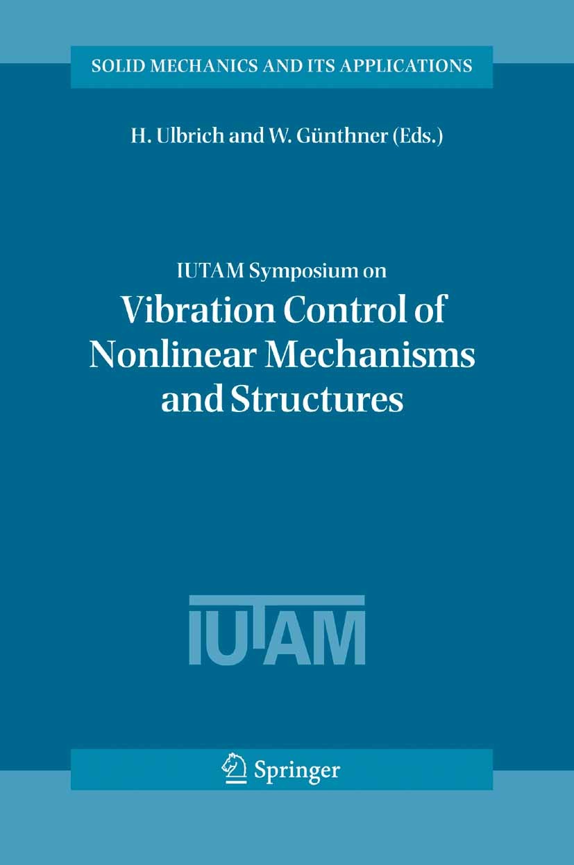 Titlebook: IUTAM Symposium on Vibration Control of Nonlinear Mechanisms and Structures; Proceedings of the I H. Ulbrich,W. GÜnthner Conference proceed Titlebook: IUTAM Symposium on Vibration Control of Nonlinear Mechanisms and Structures; Proceedings of the I H. Ulbrich,W. GÜnthner Conference proceed