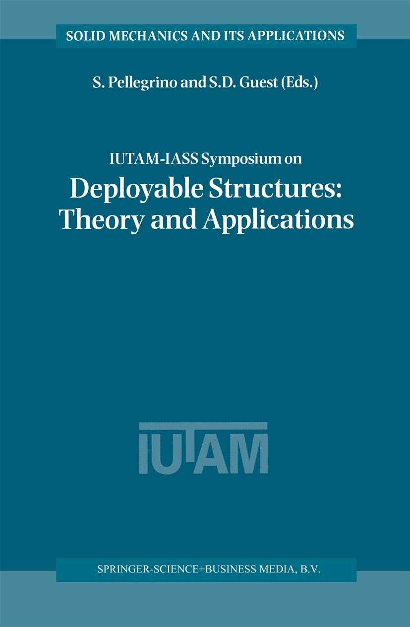 Titlebook: IUTAM-IASS Symposium on Deployable Structures: Theory and Applications; Proceedings of the I S. Pellegrino,S. D. Guest Conference proceedin Titlebook: IUTAM-IASS Symposium on Deployable Structures: Theory and Applications; Proceedings of the I S. Pellegrino,S. D. Guest Conference proceedin