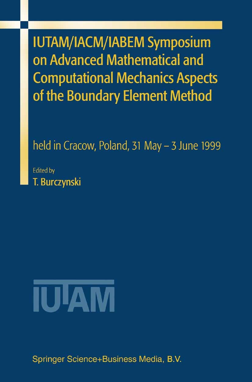 Titlebook: IUTAM/IACM/IABEM Symposium on Advanced Mathematical and Computational Mechanics Aspects of the Bound; held in Cracow, Pola Tadeusz Burczyns Titlebook: IUTAM/IACM/IABEM Symposium on Advanced Mathematical and Computational Mechanics Aspects of the Bound; held in Cracow, Pola Tadeusz Burczyns