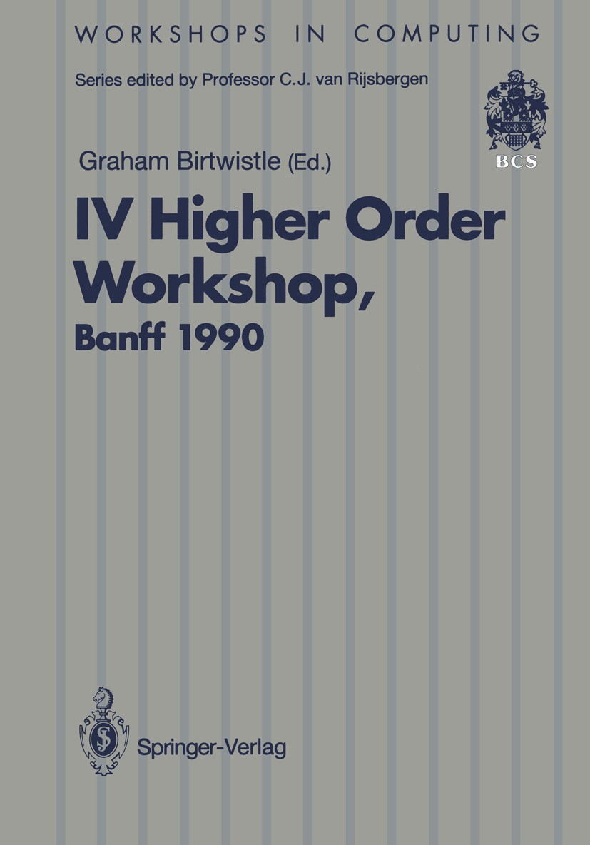 Titlebook: IV Higher Order Workshop, Banff 1990; Proceedings of the I Graham Birtwistle Conference proceedings 1991 British Computer Society 1991 High Titlebook: IV Higher Order Workshop, Banff 1990; Proceedings of the I Graham Birtwistle Conference proceedings 1991 British Computer Society 1991 High