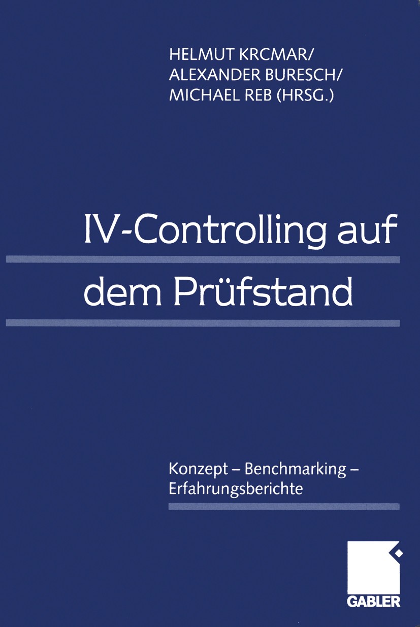Titlebook: IV-Controlling auf dem Prüfstand; Konzept — Benchmarki Helmut Krcmar,Alexander Buresch,Michael Reb Book 2000 Springer Fachmedien Wiesbaden Titlebook: IV-Controlling auf dem Prüfstand; Konzept — Benchmarki Helmut Krcmar,Alexander Buresch,Michael Reb Book 2000 Springer Fachmedien Wiesbaden