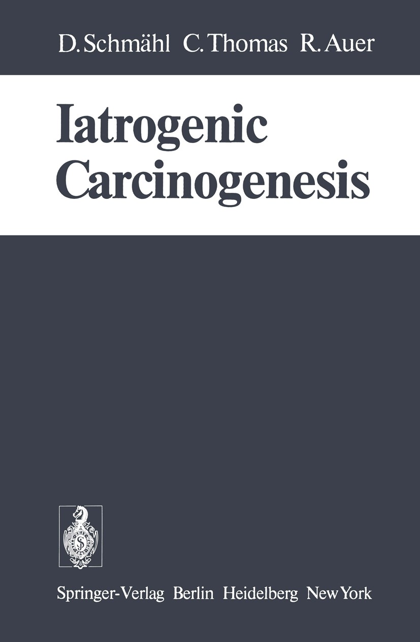Titlebook: Iatrogenic Carcinogenesis; Dietrich Schmähl,Carlos Thomas,Rolf Auer Book 1977 Springer-Verlag Berlin · Heidelberg 1977 Drogen.Krebsforschu Titlebook: Iatrogenic Carcinogenesis; Dietrich Schmähl,Carlos Thomas,Rolf Auer Book 1977 Springer-Verlag Berlin · Heidelberg 1977 Drogen.Krebsforschu