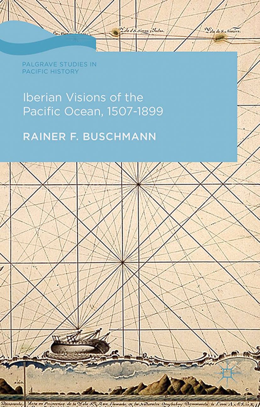 Titlebook: Iberian Visions of the Pacific Ocean, 1507-1899; Rainer F. Buschmann Book 2014 Palgrave Macmillan, a division of Macmillan Publishers Limi Titlebook: Iberian Visions of the Pacific Ocean, 1507-1899; Rainer F. Buschmann Book 2014 Palgrave Macmillan, a division of Macmillan Publishers Limi