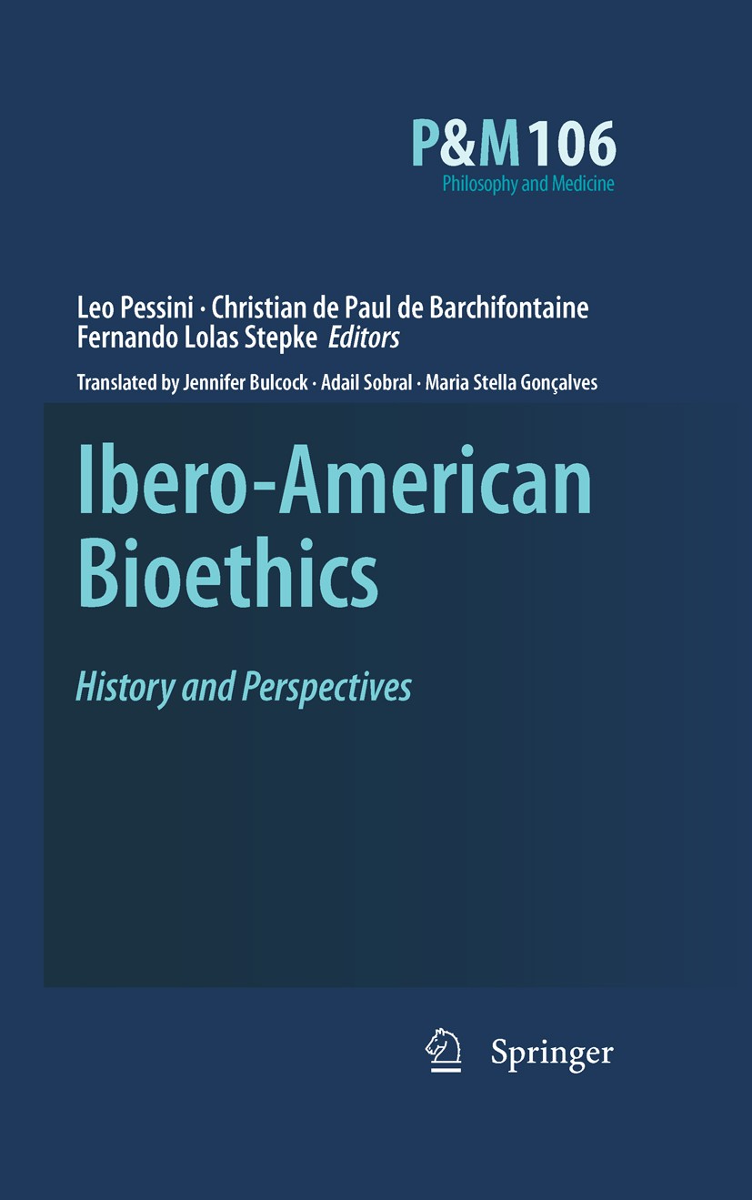 Titlebook: Ibero-American Bioethics; History and Perspect Léo Pessini,Christian Paul de Barchifontaine,Ferna Book 20101st edition Springer Science+Bus Titlebook: Ibero-American Bioethics; History and Perspect Léo Pessini,Christian Paul de Barchifontaine,Ferna Book 20101st edition Springer Science+Bus