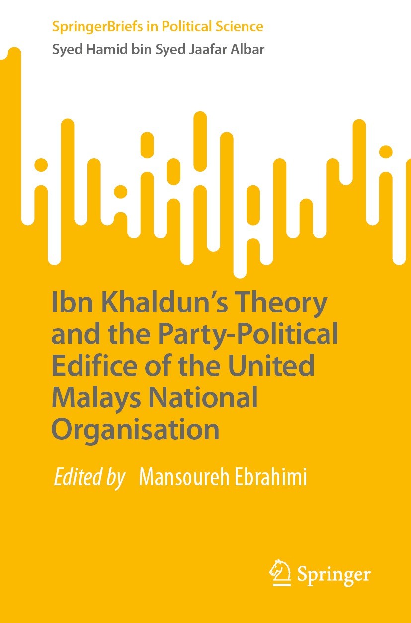 Titlebook: Ibn Khaldun’s Theory and the Party-Political Edifice of the United Malays National Organisation; Syed Hamid bin Syed Jaafar Albar Book 202 Titlebook: Ibn Khaldun’s Theory and the Party-Political Edifice of the United Malays National Organisation; Syed Hamid bin Syed Jaafar Albar Book 202