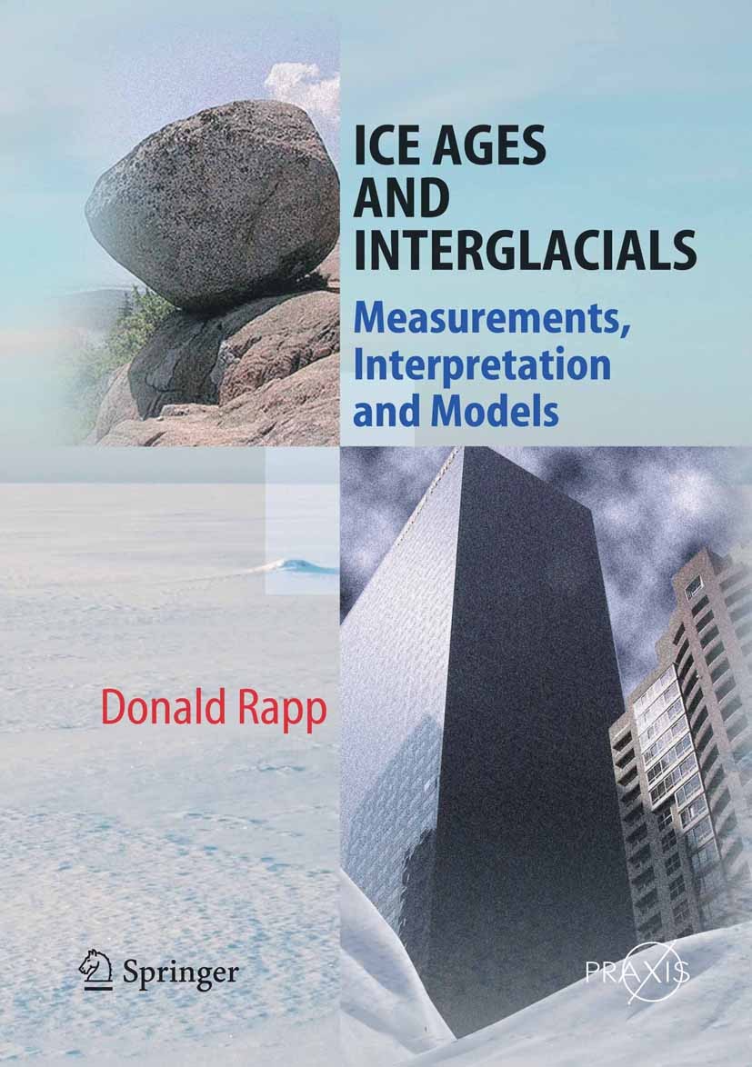 Titlebook: Ice Ages and Interglacials; Measurements, Interp Donald Rapp Book 20091st edition Springer-Verlag Berlin Heidelberg 2009 Ice ages.Interglac Titlebook: Ice Ages and Interglacials; Measurements, Interp Donald Rapp Book 20091st edition Springer-Verlag Berlin Heidelberg 2009 Ice ages.Interglac