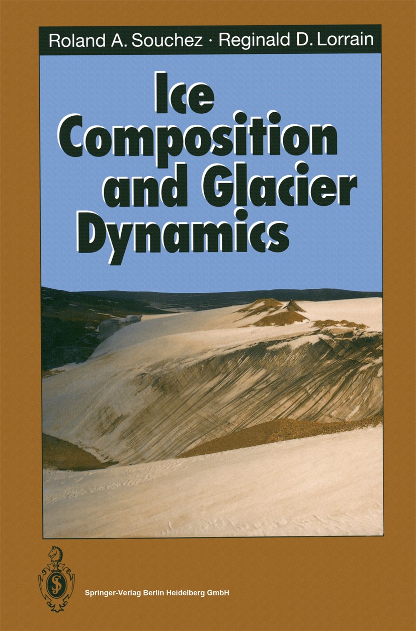 Titlebook: Ice Composition and Glacier Dynamics; Roland A. Souchez,Reginald D. Lorrain Book 1991 Springer-Verlag Berlin Heidelberg 1991 Glacier dynam Titlebook: Ice Composition and Glacier Dynamics; Roland A. Souchez,Reginald D. Lorrain Book 1991 Springer-Verlag Berlin Heidelberg 1991 Glacier dynam
