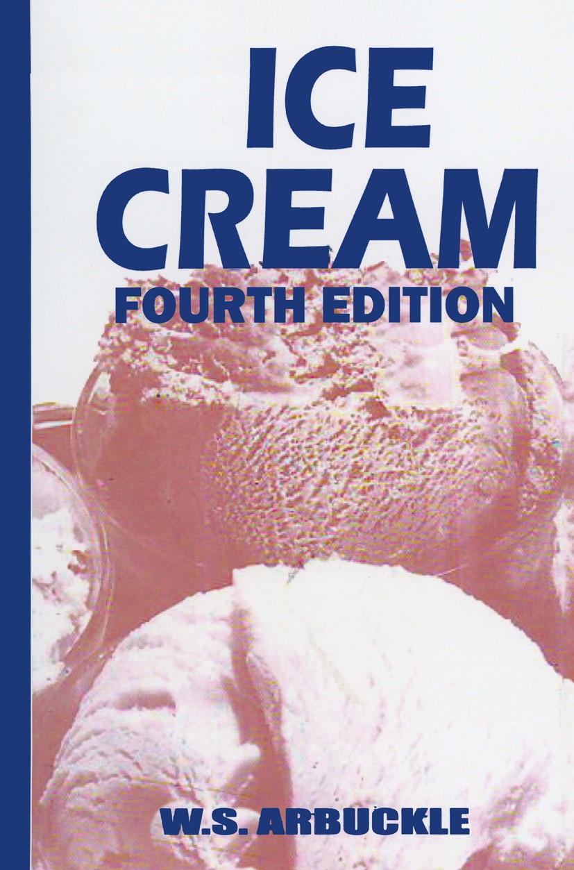 Titlebook: Ice Cream; W. S. Arbuckle Book 1986 Springer Science+Business Media New York 1986 industry.information.manufacturing.material.nutrition.pr Titlebook: Ice Cream; W. S. Arbuckle Book 1986 Springer Science+Business Media New York 1986 industry.information.manufacturing.material.nutrition.pr
