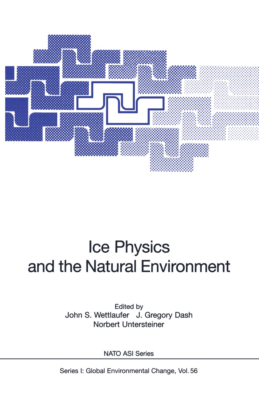Titlebook: Ice Physics and the Natural Environment; John S. Wettlaufer,J. Gregory Dash,Norbert Unterst Conference proceedings 1999 Springer-Verlag Be Titlebook: Ice Physics and the Natural Environment; John S. Wettlaufer,J. Gregory Dash,Norbert Unterst Conference proceedings 1999 Springer-Verlag Be