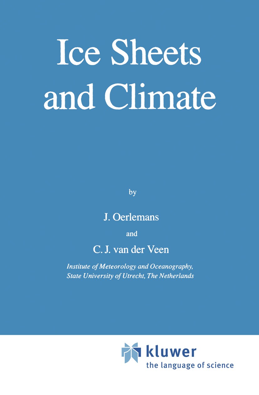 Titlebook: Ice Sheets and Climate; J. Oerlemans,C. J. Veen Book 1984 D. Reidel Publishing Company, Dordrecht, Holland 1984 Albedo.Ice Age.Ice shelf.P Titlebook: Ice Sheets and Climate; J. Oerlemans,C. J. Veen Book 1984 D. Reidel Publishing Company, Dordrecht, Holland 1984 Albedo.Ice Age.Ice shelf.P