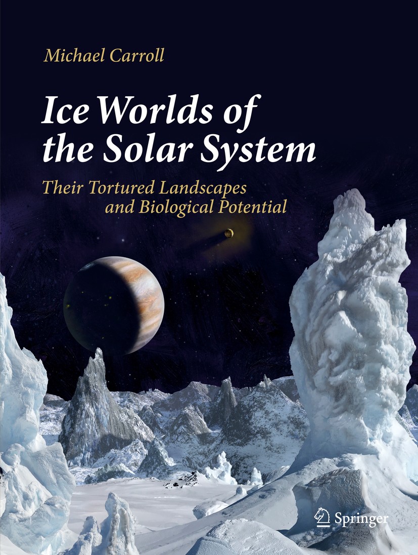 Titlebook: Ice Worlds of the Solar System; Their Tortured Lands Michael Carroll Book 2019 Springer Nature Switzerland AG 2019 icy moons.ocean moons.cr Titlebook: Ice Worlds of the Solar System; Their Tortured Lands Michael Carroll Book 2019 Springer Nature Switzerland AG 2019 icy moons.ocean moons.cr