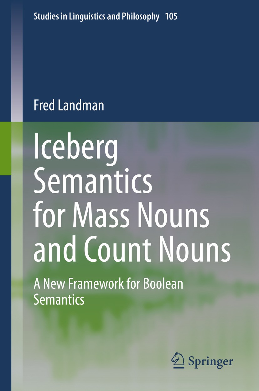 Titlebook: Iceberg Semantics for Mass Nouns and Count Nouns; A New Framework for Fred Landman Book 2020 Springer Nature Switzerland AG 2020 Boolean s Titlebook: Iceberg Semantics for Mass Nouns and Count Nouns; A New Framework for Fred Landman Book 2020 Springer Nature Switzerland AG 2020 Boolean s