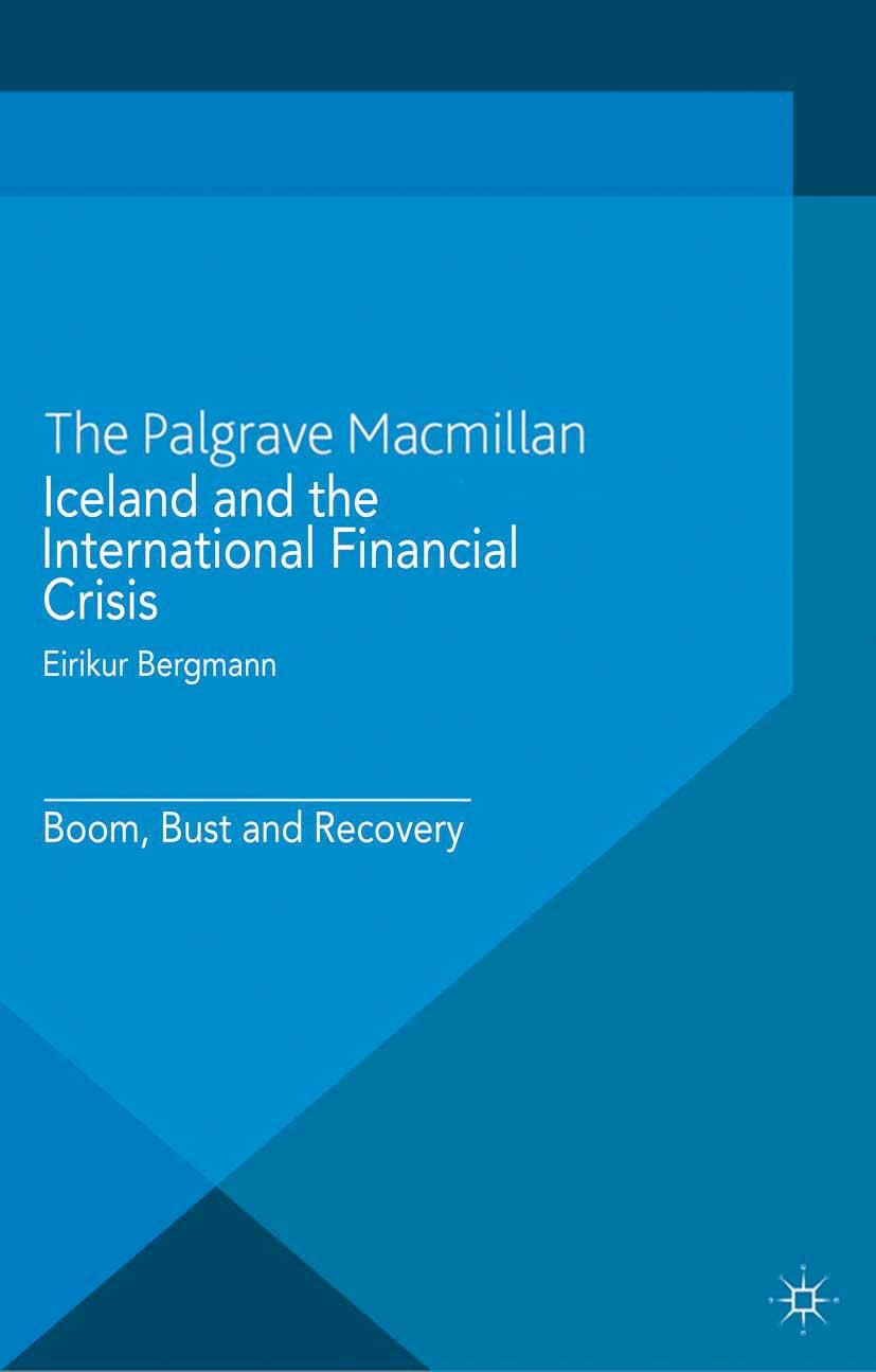 Titlebook: Iceland and the International Financial Crisis; Boom, Bust and Recov Eirikur Bergmann Book 2014 Palgrave Macmillan, a division of Macmillan Titlebook: Iceland and the International Financial Crisis; Boom, Bust and Recov Eirikur Bergmann Book 2014 Palgrave Macmillan, a division of Macmillan