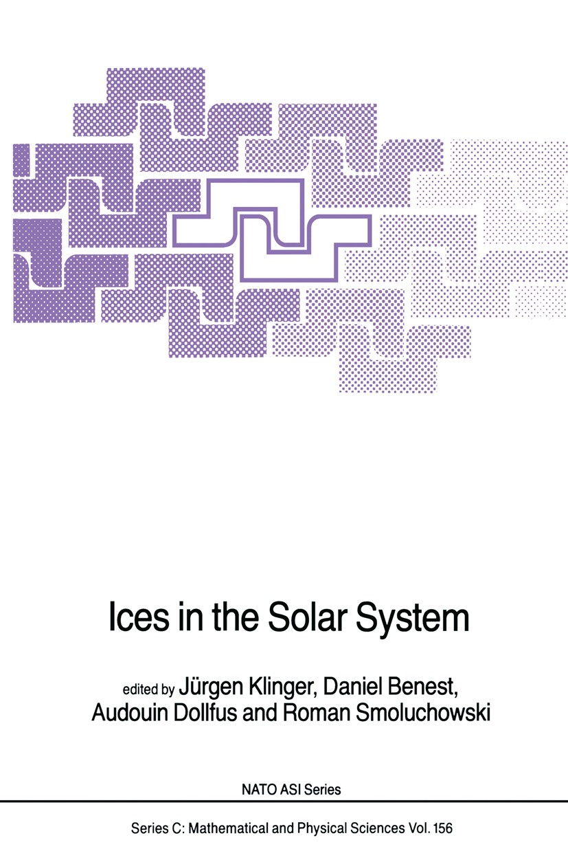 Titlebook: Ices in the Solar System; Jürgen Klinger,Daniel Benest,Roman Smoluchowski Book 1985 D. Reidel Publishing Company, Dordrecht, Holland 1985 Titlebook: Ices in the Solar System; Jürgen Klinger,Daniel Benest,Roman Smoluchowski Book 1985 D. Reidel Publishing Company, Dordrecht, Holland 1985