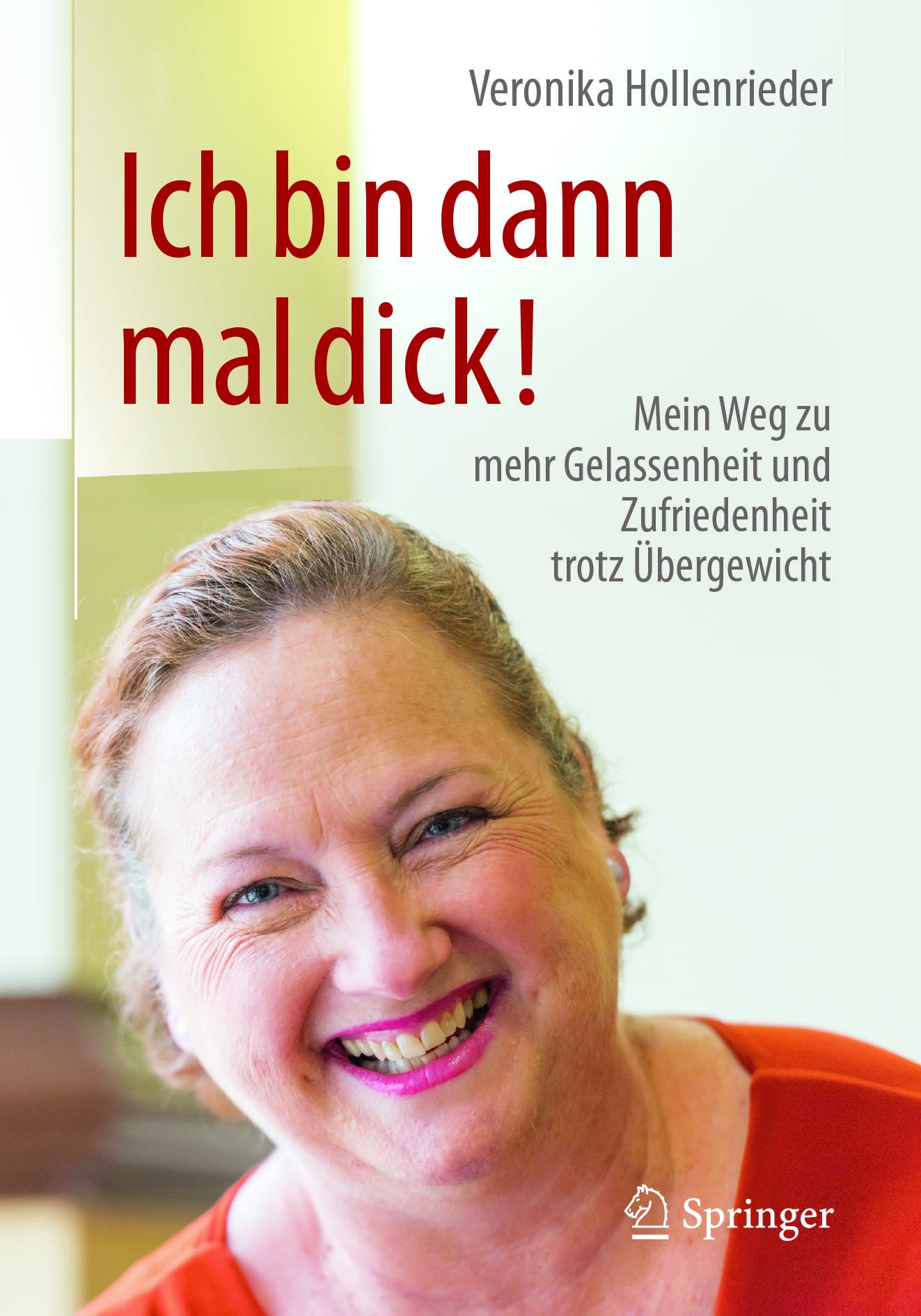 Titlebook: Ich bin dann mal dick!; Mein Weg zu mehr Gel Veronika Hollenrieder Book 2017 � Springer-Verlag GmbH Deutschland 2017 Dick sein.Adipositas.E Titlebook: Ich bin dann mal dick!; Mein Weg zu mehr Gel Veronika Hollenrieder Book 2017 � Springer-Verlag GmbH Deutschland 2017 Dick sein.Adipositas.E
