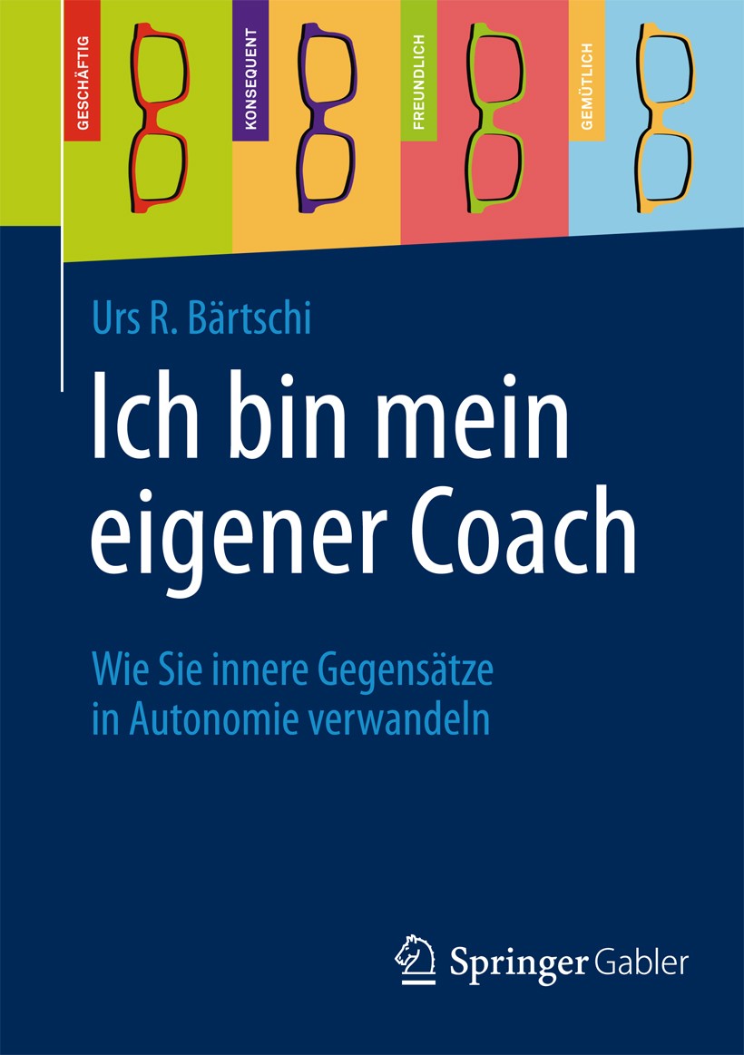 Titlebook: Ich bin mein eigener Coach; Wie Sie innere Gegen Urs R. Bärtschi Book 20141st edition Springer Fachmedien Wiesbaden 2014 Alfred Adler.Auton Titlebook: Ich bin mein eigener Coach; Wie Sie innere Gegen Urs R. Bärtschi Book 20141st edition Springer Fachmedien Wiesbaden 2014 Alfred Adler.Auton