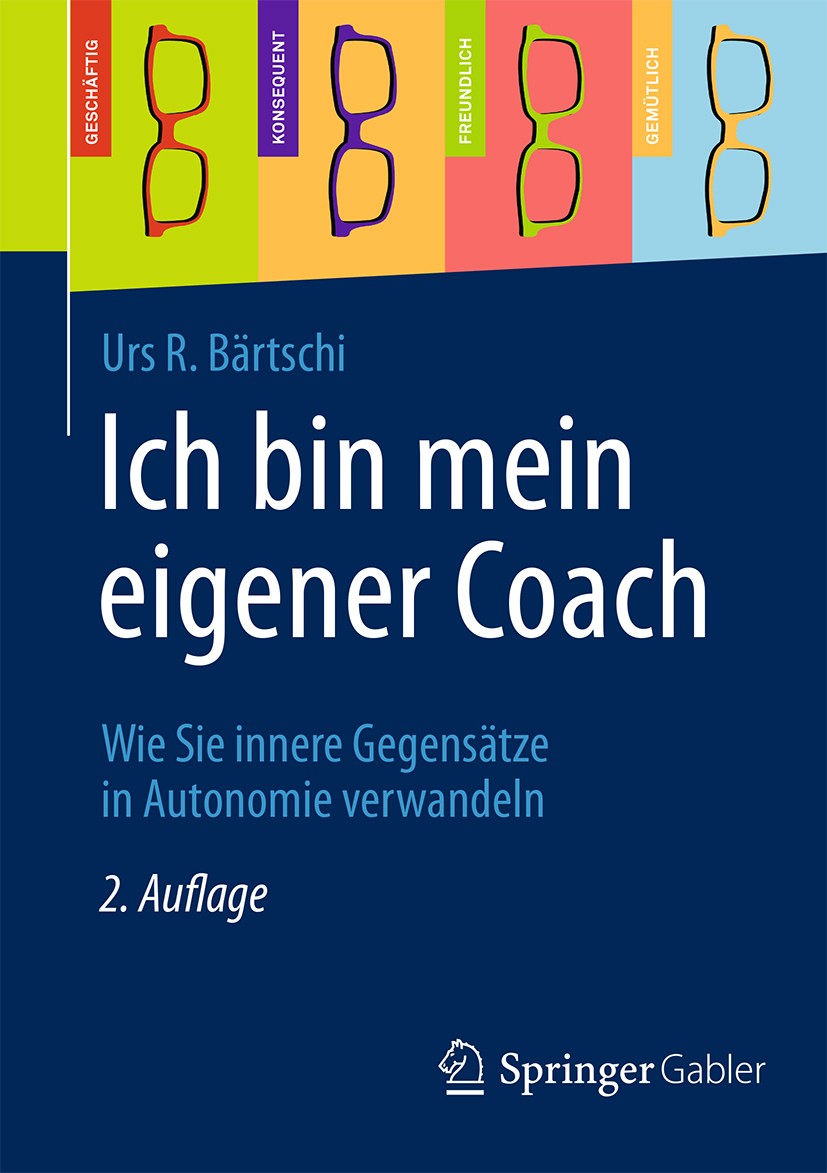 Titlebook: Ich bin mein eigener Coach; Wie Sie innere Gegen Urs R. Bärtschi Book 20142nd edition Springer Fachmedien Wiesbaden 2014 Alfred Adler.Auton Titlebook: Ich bin mein eigener Coach; Wie Sie innere Gegen Urs R. Bärtschi Book 20142nd edition Springer Fachmedien Wiesbaden 2014 Alfred Adler.Auton