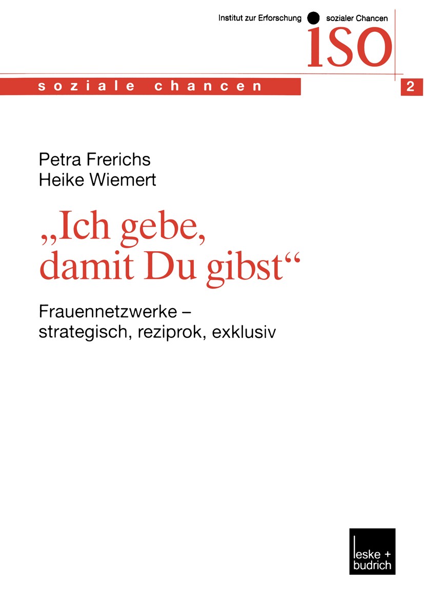 Titlebook: „Ich gebe, damit Du gibst“; Frauennetzwerke — st Petra Frerichs,Heike Wiemert Book 2002 Leske + Budrich, Opladen 2002 Beruf.Beziehung.Fraue Titlebook: „Ich gebe, damit Du gibst“; Frauennetzwerke — st Petra Frerichs,Heike Wiemert Book 2002 Leske + Budrich, Opladen 2002 Beruf.Beziehung.Fraue