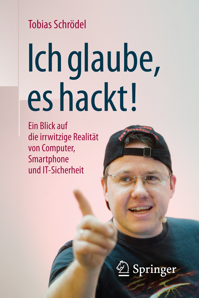 Titlebook: Ich glaube, es hackt!; Ein Blick auf die ir Tobias Schrödel Book 2016Latest edition Springer Fachmedien Wiesbaden 2016 Facebook.Google.Hack Titlebook: Ich glaube, es hackt!; Ein Blick auf die ir Tobias Schrödel Book 2016Latest edition Springer Fachmedien Wiesbaden 2016 Facebook.Google.Hack