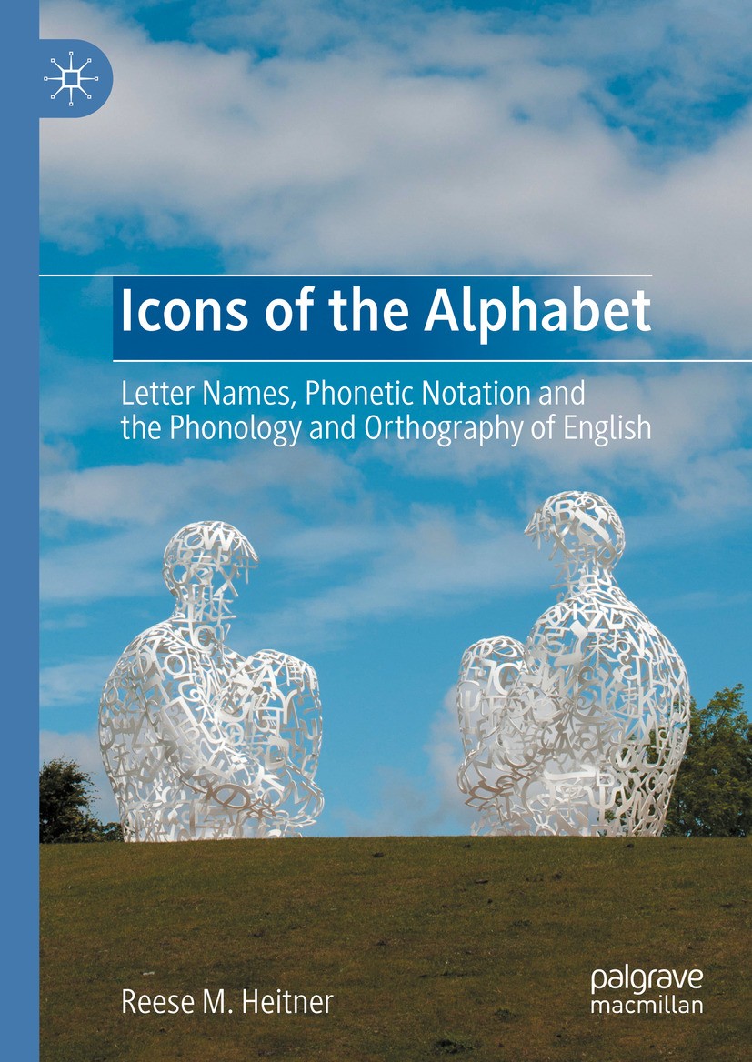 Titlebook: Icons of the Alphabet; Letter Names, Phonet Reese M. Heitner Book 2024 The Editor(s) (if applicable) and The Author(s), under exclusive lic Titlebook: Icons of the Alphabet; Letter Names, Phonet Reese M. Heitner Book 2024 The Editor(s) (if applicable) and The Author(s), under exclusive lic