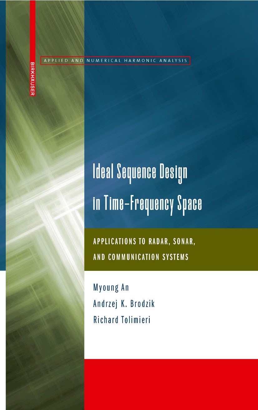 Titlebook: Ideal Sequence Design in Time-Frequency Space; Applications to Rada Richard Tolimieri,Andrzej K. Brodzik,Myoung An Book 2009 Birkhäuser Bos Titlebook: Ideal Sequence Design in Time-Frequency Space; Applications to Rada Richard Tolimieri,Andrzej K. Brodzik,Myoung An Book 2009 Birkhäuser Bos