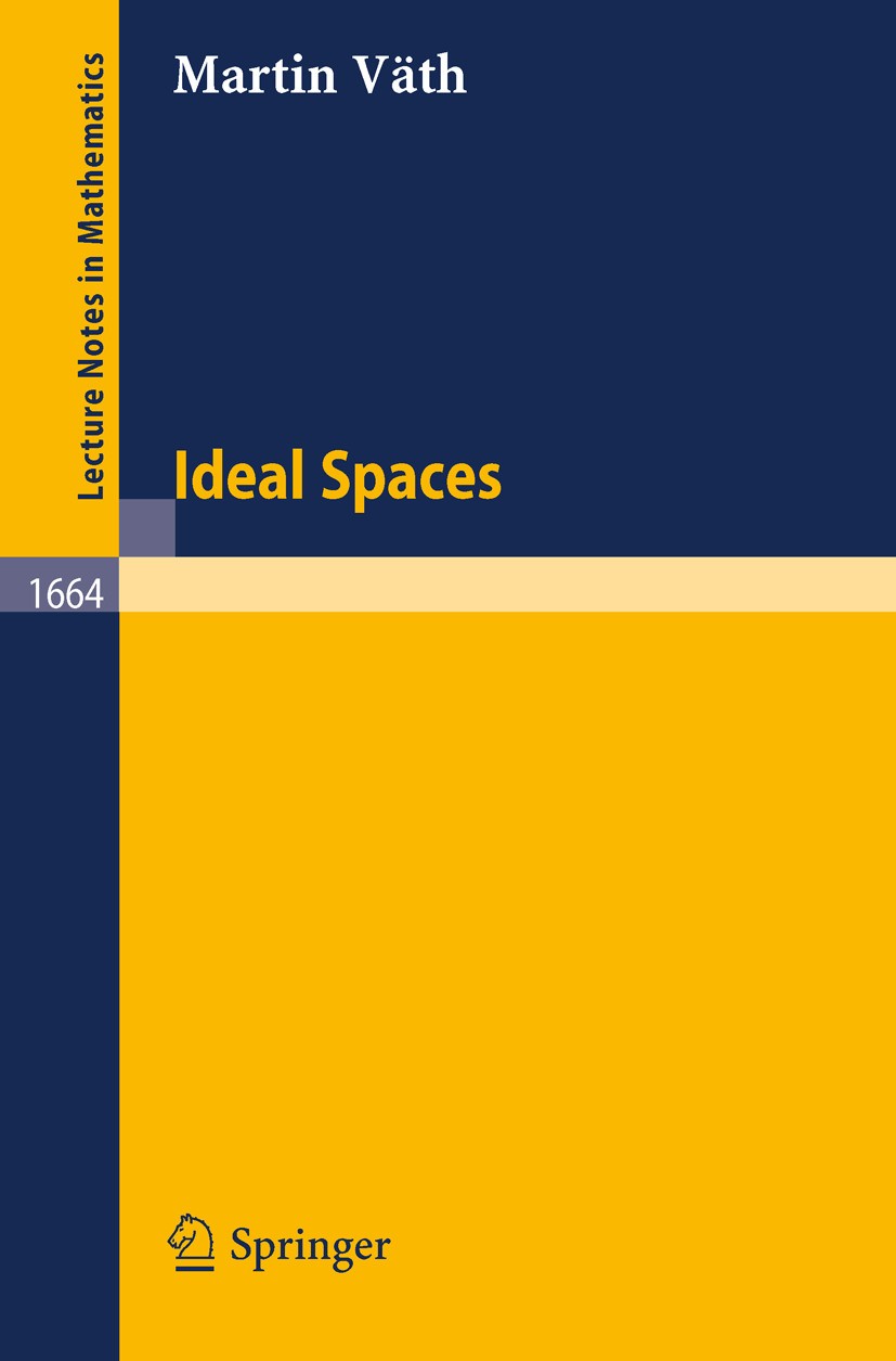 Titlebook: Ideal Spaces; Martin Väth Book 1997 Springer-Verlag Berlin Heidelberg 1997 Addition.Banach functions spaces.Koethe spaces.axiom of choice. Titlebook: Ideal Spaces; Martin Väth Book 1997 Springer-Verlag Berlin Heidelberg 1997 Addition.Banach functions spaces.Koethe spaces.axiom of choice.