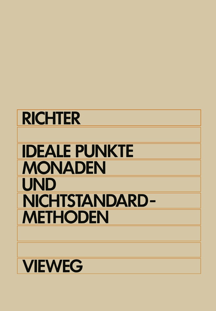 Titlebook: Ideale Punkte, Monaden und Nichtstandard-Methoden; Michael M. Richter Book 1982 Friedr. Vieweg & Sohn Verlagsgesellschaft mbH, Braunschwei Titlebook: Ideale Punkte, Monaden und Nichtstandard-Methoden; Michael M. Richter Book 1982 Friedr. Vieweg & Sohn Verlagsgesellschaft mbH, Braunschwei