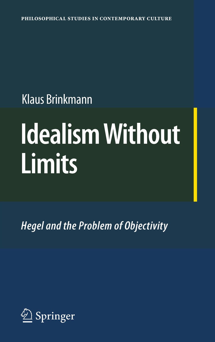 Titlebook: Idealism Without Limits; Hegel and the Proble Klaus Brinkmann Book 2011 Springer Science+Business Media B.V. 2011 German Idealism.Hegel.Kan Titlebook: Idealism Without Limits; Hegel and the Proble Klaus Brinkmann Book 2011 Springer Science+Business Media B.V. 2011 German Idealism.Hegel.Kan