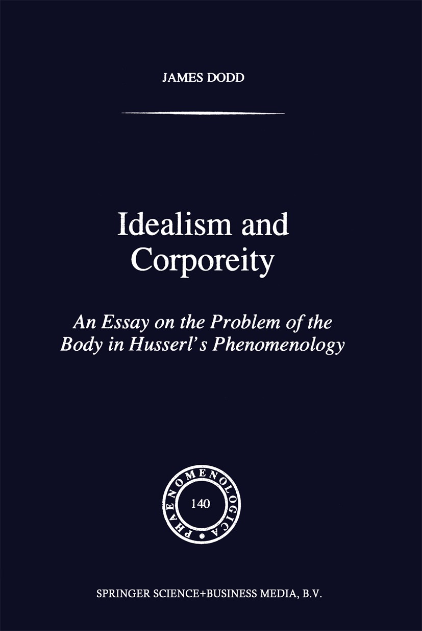 Titlebook: Idealism and Corporeity; An Essay on the Prob James Dodd Book 1997 Springer Science+Business Media Dordrecht 1997 Edmund Husserl.body.conce Titlebook: Idealism and Corporeity; An Essay on the Prob James Dodd Book 1997 Springer Science+Business Media Dordrecht 1997 Edmund Husserl.body.conce