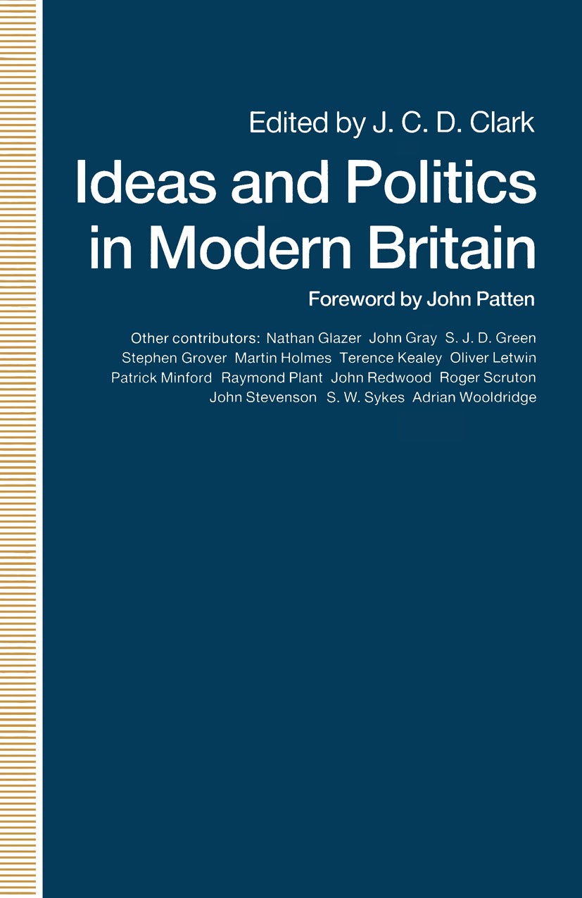 Titlebook: Ideas and Politics in Modern Britain; J. C. D. Clark (Fellow) Book 1990 Palgrave Macmillan, a division of Macmillan Publishers Limited 199 Titlebook: Ideas and Politics in Modern Britain; J. C. D. Clark (Fellow) Book 1990 Palgrave Macmillan, a division of Macmillan Publishers Limited 199