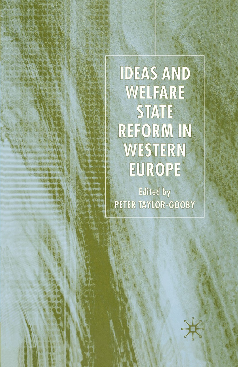 Titlebook: Ideas and Welfare State Reform in Western Europe; Peter Taylor-Gooby (Professor of Social Policy) Book 2005 Palgrave Macmillan, a division Titlebook: Ideas and Welfare State Reform in Western Europe; Peter Taylor-Gooby (Professor of Social Policy) Book 2005 Palgrave Macmillan, a division