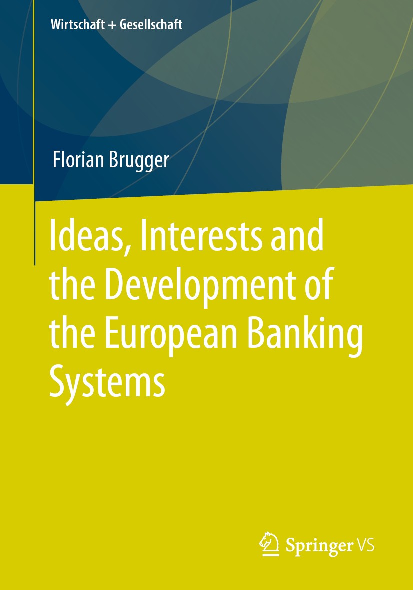 Titlebook: Ideas, Interests and the Development of the European Banking Systems; Florian Brugger Book 2020 The Editor(s) (if applicable) and The Auth Titlebook: Ideas, Interests and the Development of the European Banking Systems; Florian Brugger Book 2020 The Editor(s) (if applicable) and The Auth