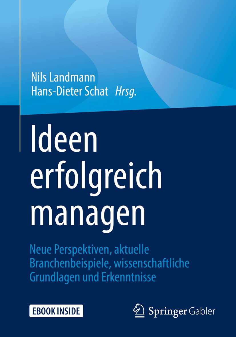 Titlebook: Ideen erfolgreich managen; Neue Perspektiven, a Nils Landmann,Hans-Dieter Schat Book 2019 Springer Fachmedien Wiesbaden GmbH, ein Teil von Titlebook: Ideen erfolgreich managen; Neue Perspektiven, a Nils Landmann,Hans-Dieter Schat Book 2019 Springer Fachmedien Wiesbaden GmbH, ein Teil von