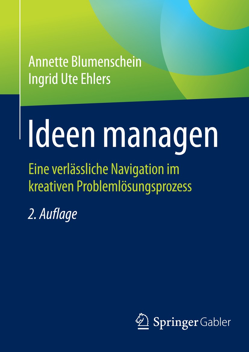 Titlebook: Ideen managen; Eine verlässliche Na Annette Blumenschein,Ingrid Ute Ehlers Book 2016Latest edition Springer Fachmedien Wiesbaden 2016 Ideen Titlebook: Ideen managen; Eine verlässliche Na Annette Blumenschein,Ingrid Ute Ehlers Book 2016Latest edition Springer Fachmedien Wiesbaden 2016 Ideen