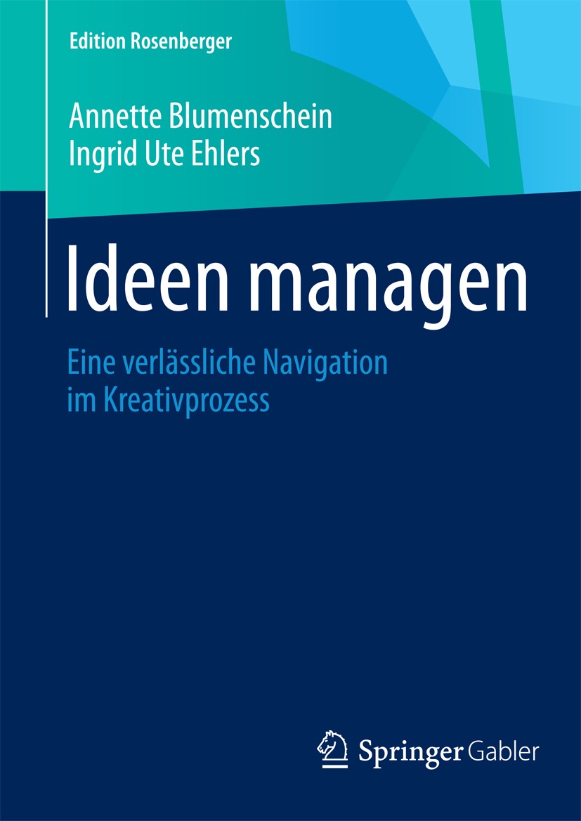 Titlebook: Ideen managen; Eine verlässliche Na Annette Blumenschein,Ingrid Ute Ehlers Book 20151st edition Springer Fachmedien Wiesbaden 2015 Ideenpro Titlebook: Ideen managen; Eine verlässliche Na Annette Blumenschein,Ingrid Ute Ehlers Book 20151st edition Springer Fachmedien Wiesbaden 2015 Ideenpro