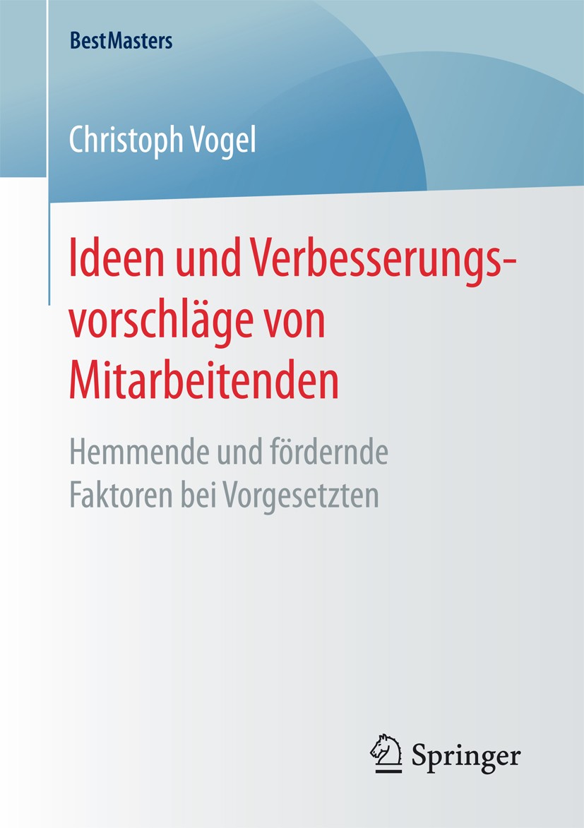 Titlebook: Ideen und Verbesserungsvorschläge von Mitarbeitenden; Hemmende und fördern Christoph Vogel Book 2017 Der/die Herausgeber bzw. der/die Autor Titlebook: Ideen und Verbesserungsvorschläge von Mitarbeitenden; Hemmende und fördern Christoph Vogel Book 2017 Der/die Herausgeber bzw. der/die Autor