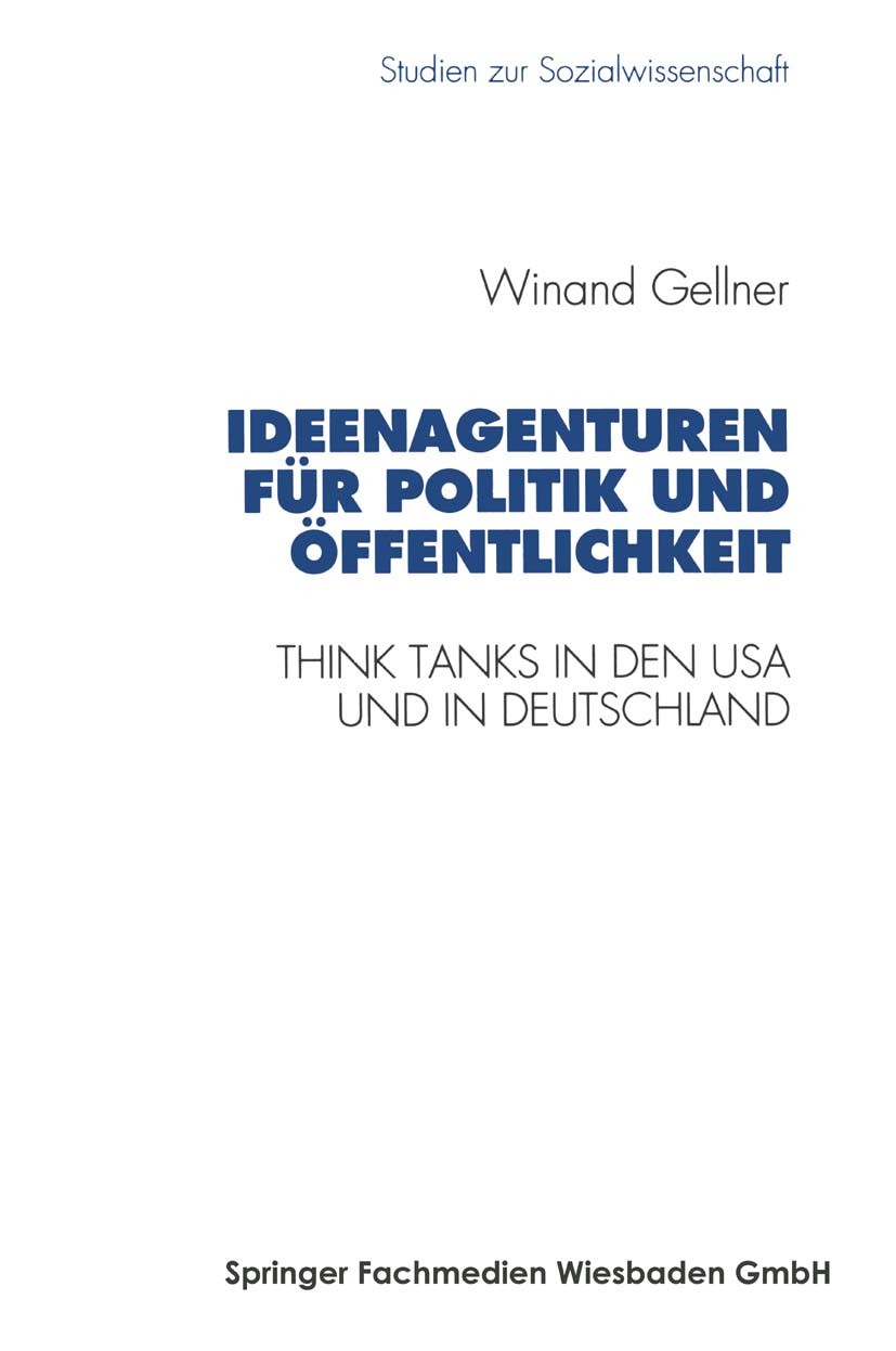 Titlebook: Ideenagenturen für Politik und Öffentlichkeit; Think Tanks in den U Winand Gellner Book 1995 Springer Fachmedien Wiesbaden 1995 Arbeit.Denk Titlebook: Ideenagenturen für Politik und Öffentlichkeit; Think Tanks in den U Winand Gellner Book 1995 Springer Fachmedien Wiesbaden 1995 Arbeit.Denk