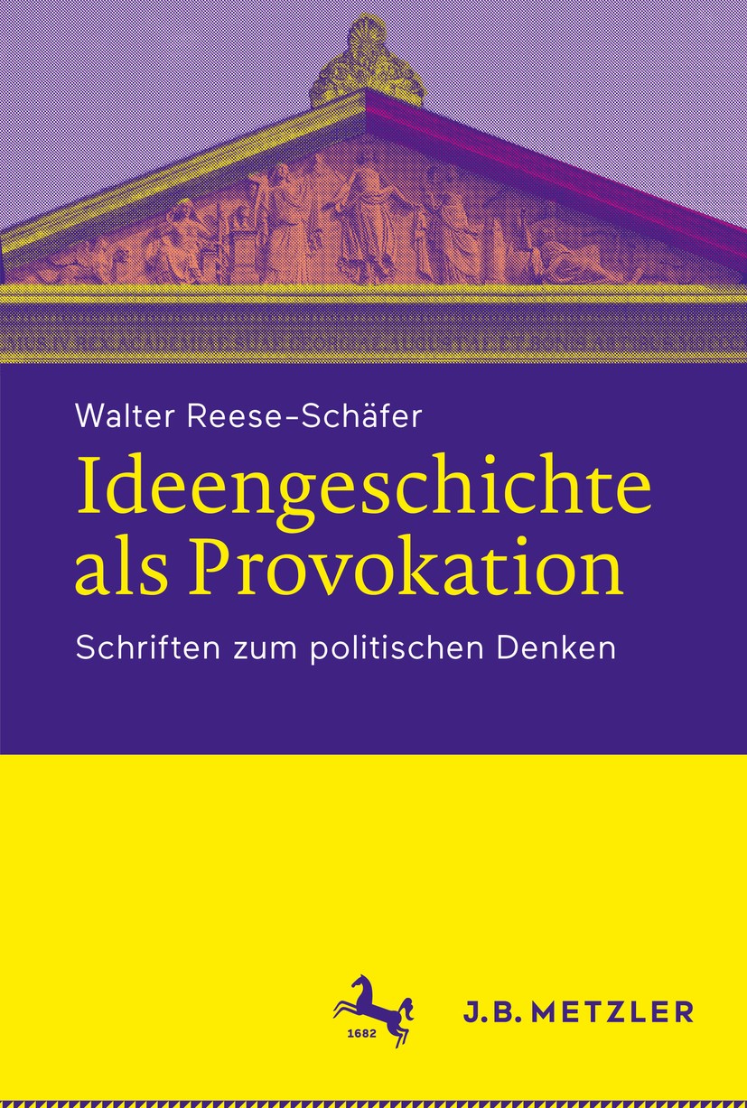 Titlebook: Ideengeschichte als Provokation; Schriften zum politi Walter Reese-Schäfer Book 2019 Springer-Verlag GmbH Deutschland, ein Teil von Springe Titlebook: Ideengeschichte als Provokation; Schriften zum politi Walter Reese-Schäfer Book 2019 Springer-Verlag GmbH Deutschland, ein Teil von Springe