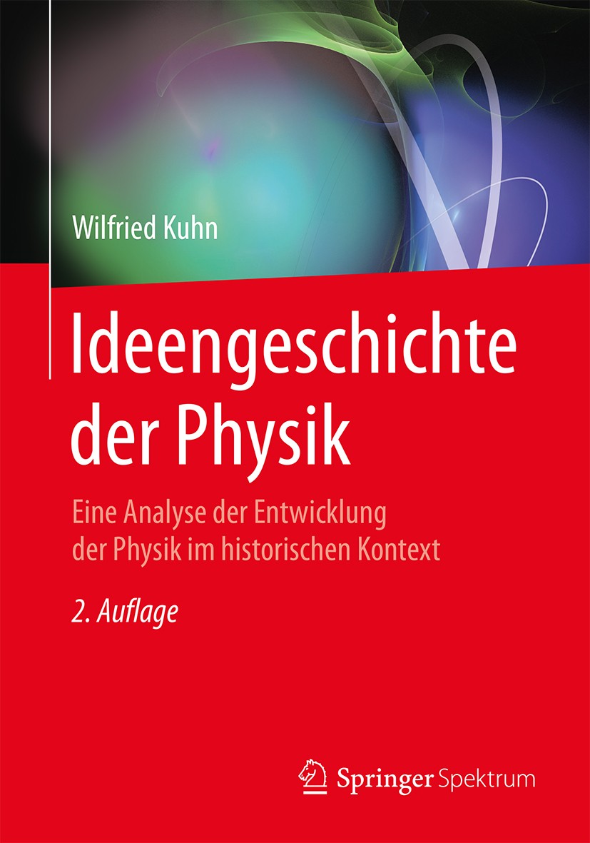 Titlebook: Ideengeschichte der Physik; Eine Analyse der Ent Wilfried Kuhn Book 2016Latest edition Springer-Verlag Berlin Heidelberg 2016 Geschichte de Titlebook: Ideengeschichte der Physik; Eine Analyse der Ent Wilfried Kuhn Book 2016Latest edition Springer-Verlag Berlin Heidelberg 2016 Geschichte de